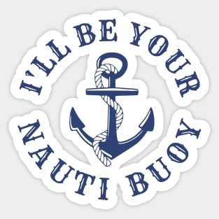 I'll Be Your Nauti Buoy Sticker